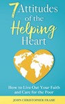 7 Attitudes of the Helping Heart - John Christopher Frame - 9781954709003
