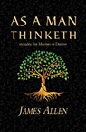 As a Man Thinketh - the Original 1902 Classic (includes the Mastery of Destiny) (Reader's Library Classics) - James Allen - 9781954839366