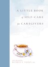A Little Book of Self-Care for Caregivers - Sara Spees Addicott - 9781954854383