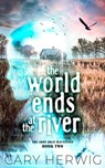 The World Ends at the River - Cary Herwig - 9781954871731