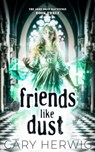 Friends Like Dust - Cary Herwig - 9781954871892