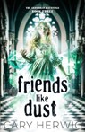 Friends Like Dust - Cary Herwig - 9781954871908