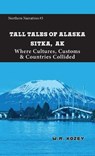 Tall Tales of Alaska Sitka AK - W. R. Kozey - 9781954896475