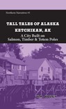 Tall Tales of Alaska Ketchikan AK - W. R. Kozey - 9781954896512