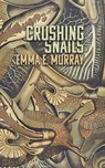 Crushing Snails - Emma E. Murray - 9781954899155