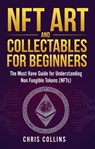 NFT Art and Collectables for Beginners - Chris Collins - 9781954937154