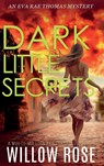 DARK LITTLE SECRETS (Eva Rae Thomas FBI Mystery Book 16) - Willow Rose - 9781954938946