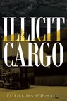 Illicit Cargo - Patrick Ian O'Donnell - 9781954941786