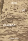 How We Practice - Carmen Winant - 9781954947177