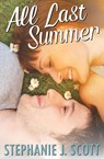 All Last Summer - Stephanie J Scott - 9781954952010