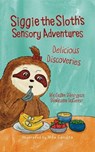 Siggie the Sloth's Sensory Adventures: Delicious Discoveries - Natalie Morgan ; Melanie laCour - 9781954974241