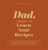 Dad, I Want to Learn Your Recipes - Jeffrey Mason ; Hear Your Story - 9781955034807