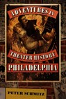 Adventures in Theater History: Philadelphia - Peter Schmitz - 9781955041379