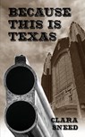 Because This Is Texas - Clara Sneed - 9781955058308