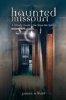 Haunted Missouri - Jason Offutt - 9781955068505