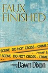 Faux Finished, A Mystery - Dawn Dixon - 9781955095006
