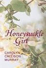 Honeysuckle Girl - Carolyn Callison Murray - 9781955095631