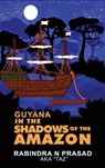 Guyana in the Shadows of the Amazon - Rabindra N Prasad - 9781955107051