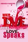Nabors, A: When Love Pours, Love Speaks - Amanda Nabors - 9781955107525