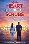 Heart Behind the Scrubs - Harrieth K Gabone Siaca Bey - 9781955107556