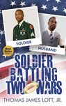 Soldier Battling Two Wars - Thomas James Lott - 9781955107730