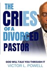 The Cries of A Divorced Pastor - Victor L Powell - 9781955107808