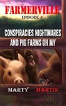 Farmerville Episode 4: Conspiracies, Nightmares, and Pig Farms, Oh My - Marty Martin - 9781955129169