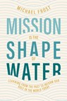 Mission Is the Shape of Water - Michael Frost - 9781955142403