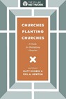Churches Planting Churches - Matt Rogers ; Phil A. Newton - 9781955295697