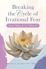 Breaking the Cycle of Irrational Fear - Kedeisha Fountain - 9781955297684