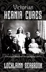 Victorian Hernia Cures - Lochlainn Seabrook - 9781955351164