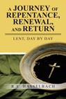 A Journey of Repentance, Renewal, and Return - R E Hasselbach - 9781955363266