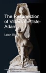 The Resurrection of Villiers de l'Isle-Adam - Léon Bloy - 9781955392242