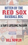 Bitten by the Red Sox Baseball Bug - Bill Nowlin - 9781955398329
