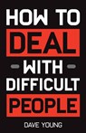 How to Deal With Difficult People - Dave Young - 9781955423427