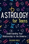 Astrology for Teens - Discover Press - 9781955423816