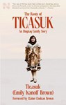 The Roots of Ticasuk - Ticasuk (Emily) Ivanoff Brown - 9781955593113