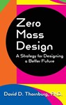 Zero Mass Design - A Strategy for Designing a Better Future - David D Thornburg - 9781955604093