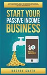 Start Your Passive Income Business - Rachel Smith - 9781955617598