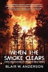 When the Smoke Clears: Stories and Reflections of a Wisconsin Forest Ranger - Blair W. Anderson - 9781955656825
