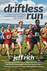 Driftless Run: The True Story of Two Cross Country Teams and the Lessons That Interscholastic Sports Should Be Teaching Us - Jeff Rich - 9781955656962