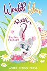 Would You Rather Easter Edition - Amber Citrus Press - 9781955661119