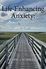 Life Enhancing Anxiety - Kirk Schneider - 9781955737180