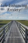 Life Enhancing Anxiety - Kirk Schneider - 9781955737180