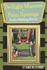 Twilight Manor in Palm Springs, God's Waiting Room - St Sukie De La Croix - 9781955826082