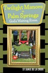 Twilight Manors in Palm Springs, God's Waiting Room - St Sukie de la Croix - 9781955826099