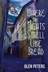 Where the Nights Smell Like Bread - Glen Peters - 9781955826808
