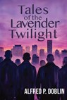 Tales of the Lavender Twilight - Alfred P. Doblin - 9781955826822