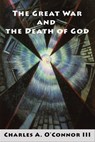 The Great War and the Death of God - Charles A. O'Connor - 9781955835268