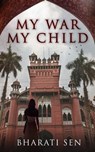 My War, My Child - Bharati Sen - 9781955836203